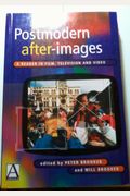 Postmodern After-Images: A Reader in Film, Television and Video