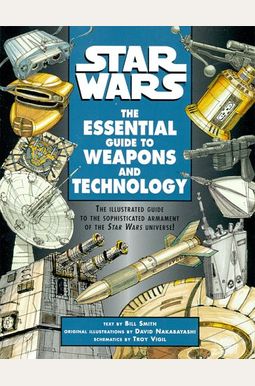 Star Wars: The Essential Guide To Weapons And Technology Star Wars: The Essential Guide To Weapons And Technology
