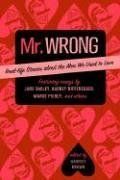 Mr. Wrong: Real-Life Stories About The Men We Used To Love