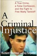 A Criminal Injustice: A True Crime, A False Confession, And The Fight To Free Marty Tankleff