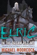 Elric In The Dream Realms (Chronicles Of The Last Emperor Of MelnibonÃ©, Vol. 5)