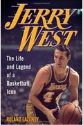 Jerry West: The Life And Legend Of A Basketball Icon