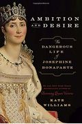 Ambition And Desire: The Dangerous Life Of Josephine Bonaparte
