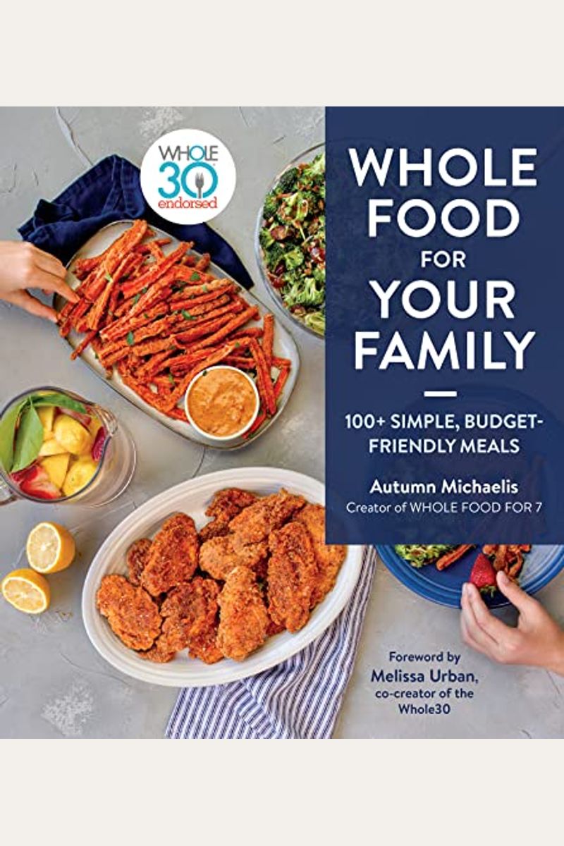 Whole Food For Your Family: 100+ Simple, Budget-Friendly Meals