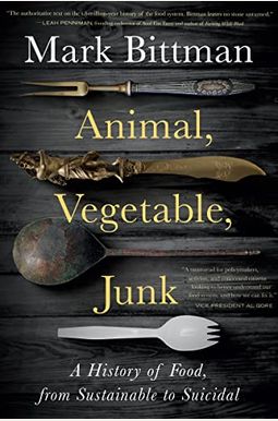 Animal, Vegetable, Junk: A History of Food, from Sustainable to Suicidal Animal, Vegetable, Junk: A History of Food, from Sustainable to Suicidal