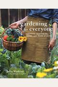 Gardening For Everyone: Growing Vegetables, Herbs, And More At Home