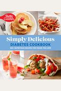 Betty Crocker Simply Delicious Diabetes Cookbook: 160+ Nutritious Recipes For Foods You Love