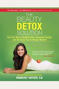 The Beauty Detox Solution: Eat Your Way To Radiant Skin, Renewed Energy And The Body You've Always Wanted