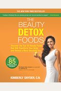 The Beauty Detox Foods: Discover The Top 50 Superfoods That Will Transform Your Body And Reveal A More Beautiful You