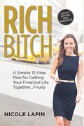 Rich Bitch: A Simple 12-Step Plan For Getting Your Financial Life Together...Finally