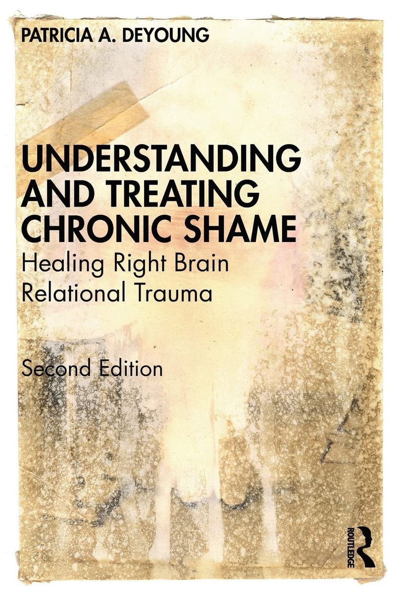 Understanding And Treating Chronic Shame: Healing Right Brain Relational Trauma