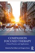 Compassion Focused Therapy: Clinical Practice And Applications