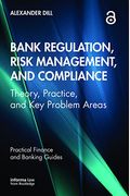 Bank Regulation, Risk Management, And Compliance: Theory, Practice, And Key Problem Areas