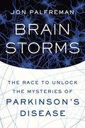 Brain Storms: The Race To Unlock The Mysteries Of Parkinson's Disease