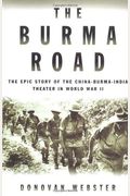 The Burma Road: The Epic Story Of The China-Burma-India Theater In World War Ii