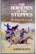 The Horsemen of the Steppes --  The Story of the  Cossacks