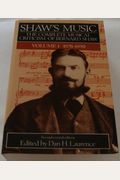 Shaw's Music: The Complete Musical Criticism Of George Bernard Shaw