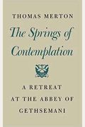 The Springs Of Contemplation: A Retreat At The Abbey Of Gethsemani
