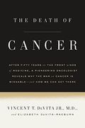The Death Of Cancer: After Fifty Years On The Front Lines Of Medicine, A Pioneering Oncologist Reveals Why The War On Cancer Is Winnable--A