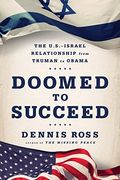 Doomed To Succeed: The U.s.-Israel Relationsh