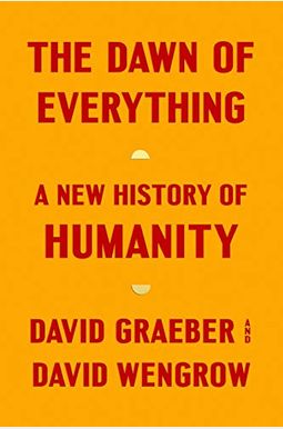 The Dawn of Everything: A New History of Humanity The Dawn of Everything: A New History of Humanity