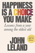 Happiness Is A Choice You Make: Lessons From A Year Among The Oldest Old