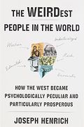 The Weirdest People In The World: How The West Became Psychologically Peculiar And Particularly Prosperous