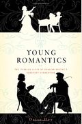 Young Romantics: The Tangled Lives Of English Poetry's Greatest Generation