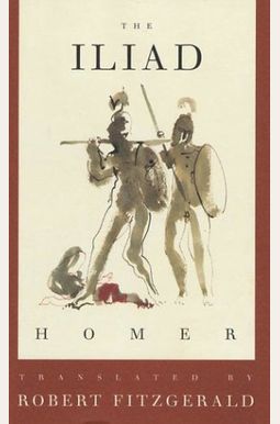 The Iliad: The Fitzgerald Translation The Iliad: The Fitzgerald Translation