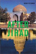 After Jihad: America And The Struggle For Islamic Democracy