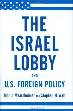 The Israel Lobby And U.s. Foreign Policy The Israel Lobby And U.s. Foreign Policy