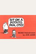 Sit On A Potato Pan, Otis!: More Palindromes