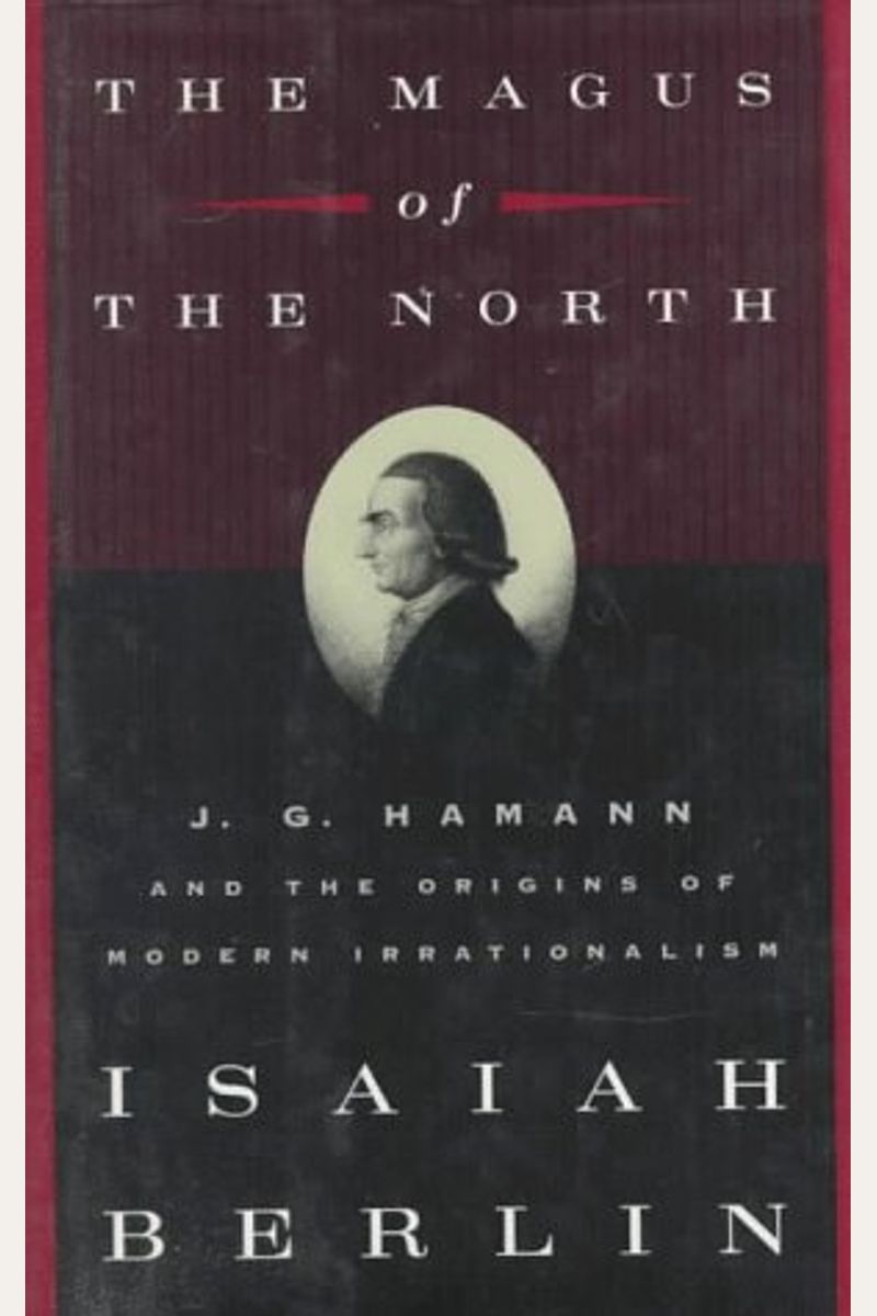The Magus Of The North: J.g. Hamann And The Origins Of Modern Irrationalism