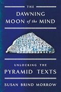 The Dawning Moon Of The Mind: Unlocking The Pyramid Texts