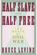 Half Slave And Half Free: The Roots Of Civil War
