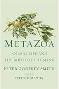 Metazoa: Animal Life And The Birth Of The Mind