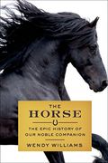 The Horse: The Epic History Of Our Noble Companion