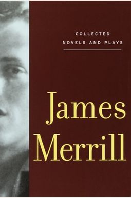 Buy Collected Novels And Plays Of James Merrill Book By: James Merrill