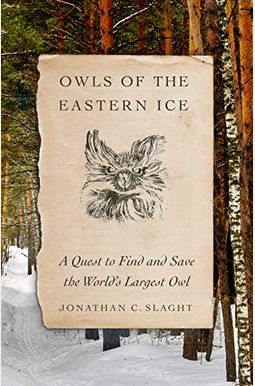 Owls Of The Eastern Ice: A Quest To Find And Save The World's Largest Owl Owls Of The Eastern Ice: A Quest To Find And Save The World's Largest Owl