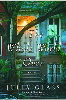The Whole World Over: A Novel The Whole World Over: A Novel
