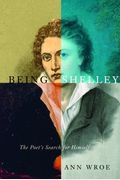 Being Shelley: The Poet's Search For Himself