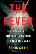 The Fever: Malaria Has Ruled Humankind For 500,000 Years