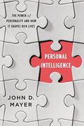 Personal Intelligence: The Power Of Personality And How It Shapes Our Lives