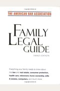 American Bar Association Family Legal Guide (Third Edition): Everything Your Family Needs To Know About The Law And Real Estate, Consumer Protection,