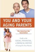 You And Your Aging Parents: The American Bar Association Guide To Legal, Financial, And Health Care Issues