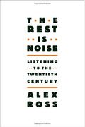 The Rest Is Noise: Listening To The Twentieth Century