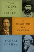 From The Ruins Of Empire: The Revolt Against The West And The Remaking Of Asia