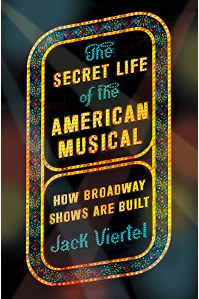The Secret Life Of The American Musical: How Broadway Shows Are Built