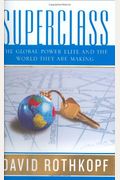 Superclass: The Global Power Elite And The World They Are Making