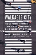 Walkable City: How Downtown Can Save America, One Step At A Time